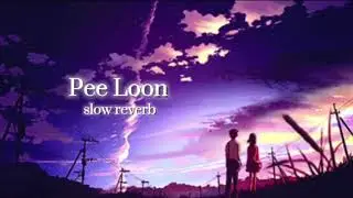 Pee Loon ( S l o w + r e v e r b )