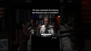 Por que o passado da empresa não importa para o investidor?