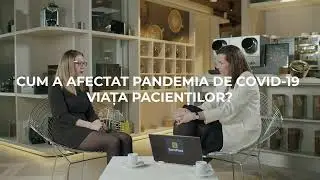 Cum a afectat pandemia de COVID-19 viața pacienților?