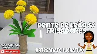 DANDELION FLOWER/Dente de leão em eva sem frisadores