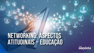 Networking: Aspectos atitudinais - Educação