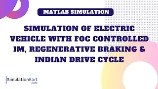 Simulation of EV with FOC controlled IM, Regen. Braking & Indian Drive Cycle | MATLAB Simulation