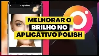 COMO AJUSTAR O BRILHO DE FOTOS NO APLICATIVO POLISH
