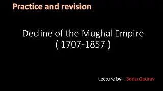 Decline of the Mughal Empire ( 1707-1857 )
