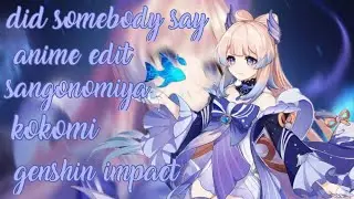 °Did somebody say~ {sangonomiya kokomi}{Genshin impact edit}{Anime geme edit}{Kokomi edit}{💙💙}{💦💦}