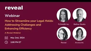 Reveal Webinar: How to Streamline your Legal Holds: Addressing Challenges and Enhancing Efficiency
