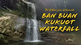 Ban Buan Kukuot Waterfall | The Hidden Gems of Sarawak