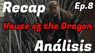 Recap y análisis Ep. 8 La casa del Dragón / SandyCoben