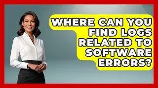 Where Can You Find Logs Related to Software Errors? | Learn To Troubleshoot News