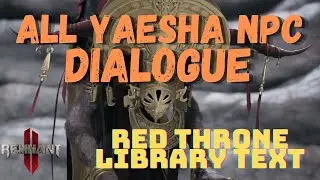 Remnant 2 - All Yaesha Cutscenes/NPC Dialogue - Red Throne Library Text