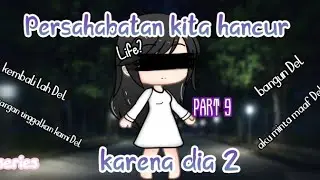 🥀 Persahabatan kita hancur karena dia 2 🥀 (Part 9) //GLMM INDONESIA//