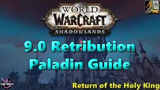 Return of the Holy King! Shadowlands 9.0 Retribution Paladin Guide