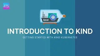 Getting Started with KIND Kubernetes - INTRO TO KIND