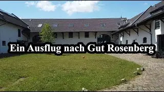 Intermezzo: Ein Ausflug nach Gut Rosenberg (Sorry für den Ton)