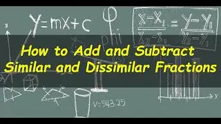 Addition And Subtraction of Similar and Dissimilar Fractions