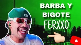 ME HICE LA BARBA Y BIGOTE DE FERXXO
