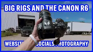 Big Rigs And The Canon R6, Website and Socials Photography. Photography Vlog.