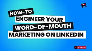 Engineer Your Word of Mouth Marketing on LinkedIn