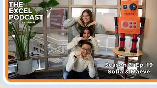 The EXCEL Podcast - S02 Ep. 19: Sofia & Maeve