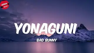 Bad Bunny - Yonaguni (Letra/Lyrics)