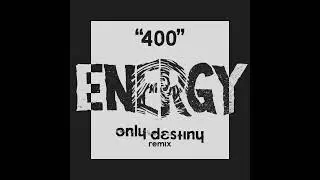 ENERGY X ONLY DESTINY - 400 REMIX