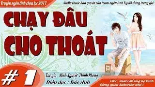 CHẠY ĐÂU CHO THOÁT [ Tập 1 ] Truyện ngôn tình tình yêu đơn phương được đền đáp MC Bảo Anh