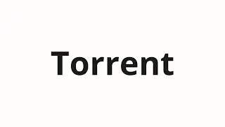 How to pronounce Torrent