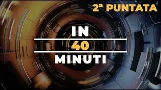 2ª Puntata "IN 40 Minuti"