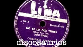 Conjunto Niño Rivera y su Cuarteto - No sé lo que tienes (mambo rivera) N.Rivera / 1949