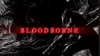 Bloodborne Edit || Realize||