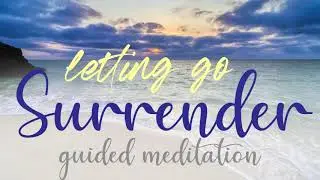 If Feels so Good to Let Go and Surrender ~ 10 Minute Guided Meditation