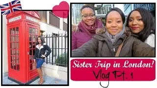 Sister Trip in LONDON!! | Vlog Pt. 1