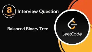 Balanced Binary Tree | Amazon Interview Question | Tree | LeetCode 110 | C++