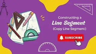 Constructing a Line Segment (Copying a line segment)