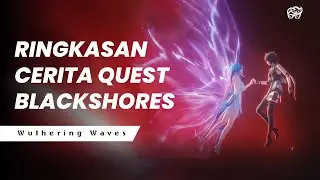 RINGKASAN CERITA QUEST BLACKSHORES | WUTHERING WAVES LORE