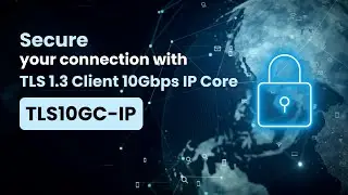 Secure your connection with TLS 1.3 Client 10Gbps IP Core (TLS10GC-IP)