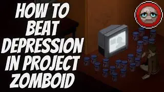 How to Cure Depression in Project Zomboid