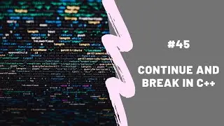Continue and break in c++