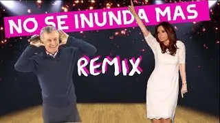 NO SE INUNDA MAS - MACRI ft. CFK (REMIX)