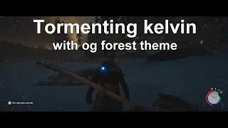 Tormenting kelvin with og forest theme