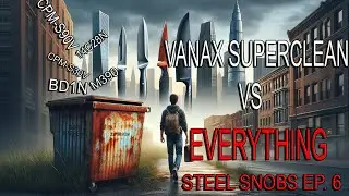 IS VANAX SUPERCLEAN THE BEST STAINLESS KNIFE STEEL?! - Steel Snobs Episode 6