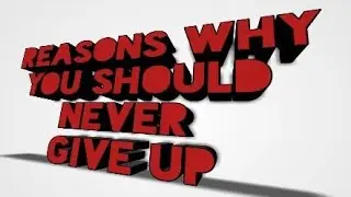 18 Reasons Why You Should Never Quit or Give Up