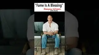 'Fame Is A Blessing' Dwayne Johnson #therock