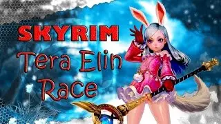 Новая раса для Skyrim Tera Elin или давай играть няшками