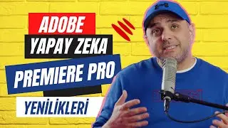 Premiere Pro’nun En Son Yenilikleri ve Adobe Yapay Zeka Geliştirmeleri (Adobe Firefly)