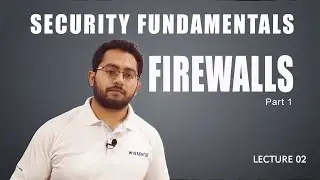 Lecture 02: Security Fundamentals-Firewall Overview Part 1 | How Firewall Works | 
