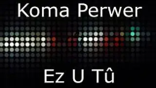 koma perwer ez u tu