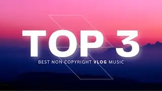 TOP 3 Non copyright music for Vlogs in 2 Minutes | 2023