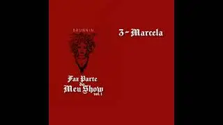 03 - Marcela - Brunnin [prod.Pink] FAZ PARTE DO MEU SHOW (Lyric Vídeo)