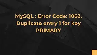 MySQL : Error Code: 1062. Duplicate entry 1 for key PRIMARY